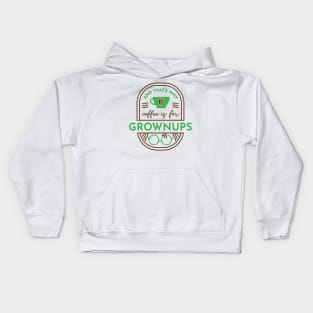 And That's Why Coffee is for Grownups Kids Hoodie